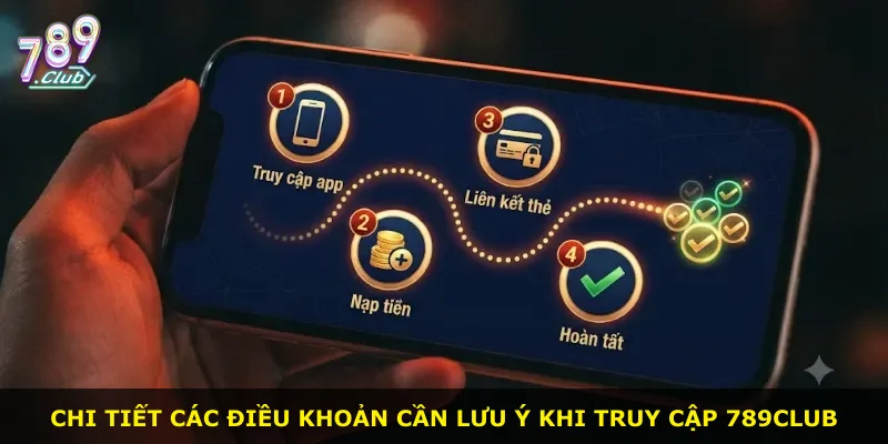Chi tiết các điều khoản cần lưu ý khi truy cập 789club