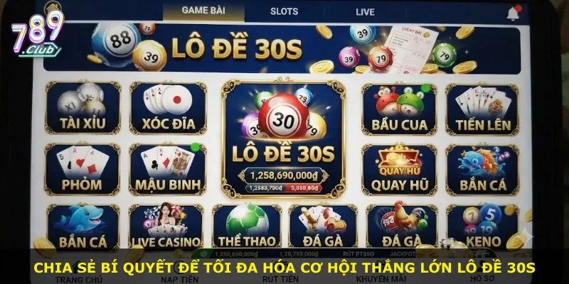 Chia sẻ bí quyết để tối đa hóa cơ hội thắng lớn lô đề 30s