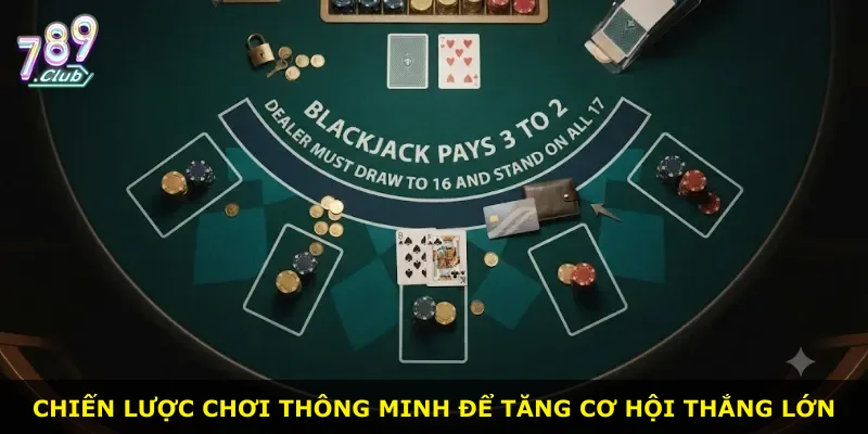 Chiến lược chơi thông minh để tăng cơ hội thắng lớn