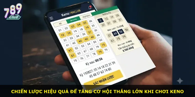 Chiến lược hiệu quả để tăng cơ hội thắng lớn khi chơi Keno