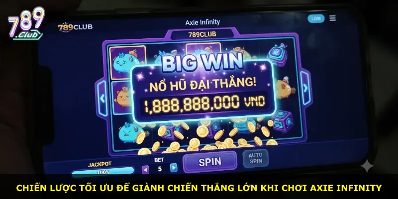 Chiến lược tối ưu để giành chiến thắng lớn khi chơi Axie Infinity
