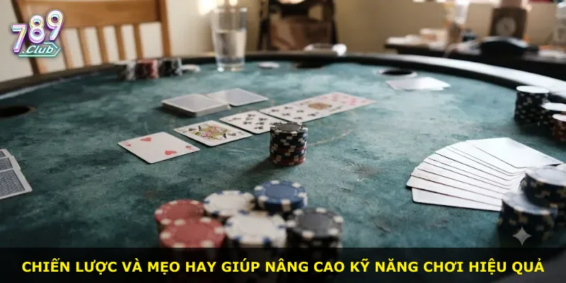 Chiến lược và mẹo hay giúp nâng cao kỹ năng chơi hiệu quả