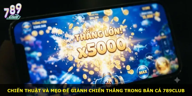 Chiến thuật và mẹo để giành chiến thắng trong bắn cá 789Club