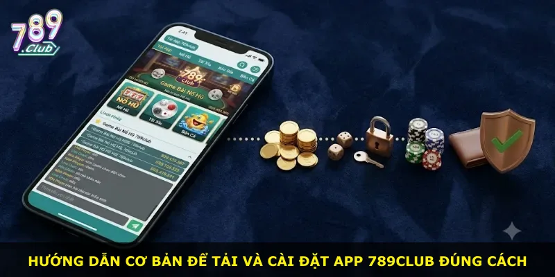 Hướng dẫn cơ bản để tải và cài đặt app 789Club đúng cách