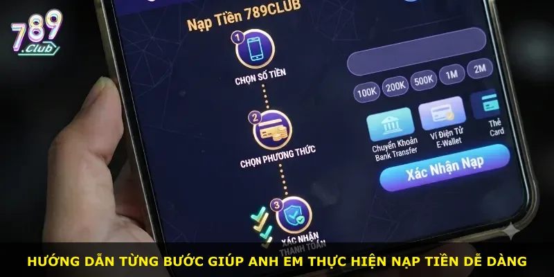Hướng dẫn từng bước giúp anh em thực hiện nạp tiền dễ dàng