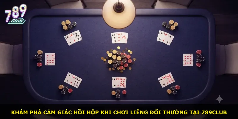 Khám phá cảm giác hồi hộp khi chơi liêng đổi thưởng tại 789Club
