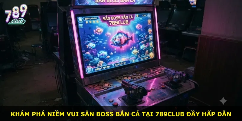 Khám phá niềm vui săn boss bắn cá tại 789Club đầy hấp dẫn
