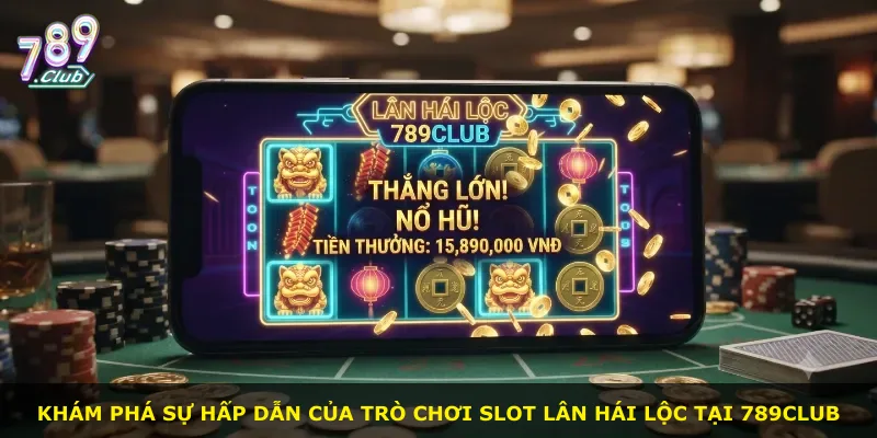 Khám phá sự hấp dẫn của trò chơi slot Lân Hái Lộc tại 789Club