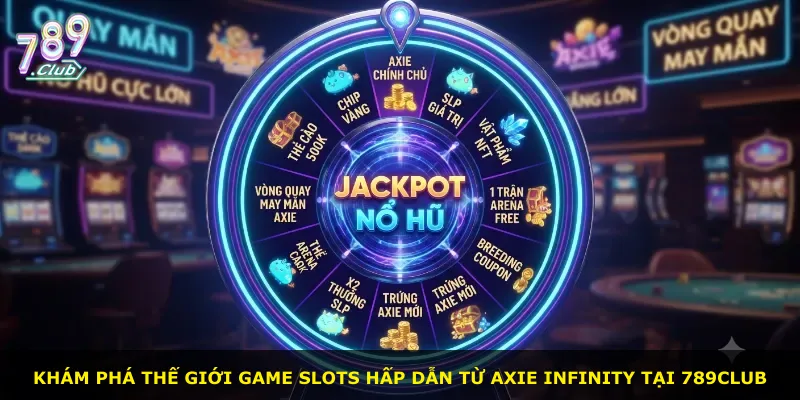 Khám phá thế giới game slots hấp dẫn từ Axie Infinity tại 789Club