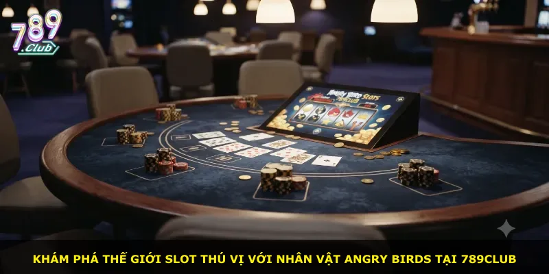 Khám phá thế giới slot thú vị với nhân vật Angry Birds tại 789Club