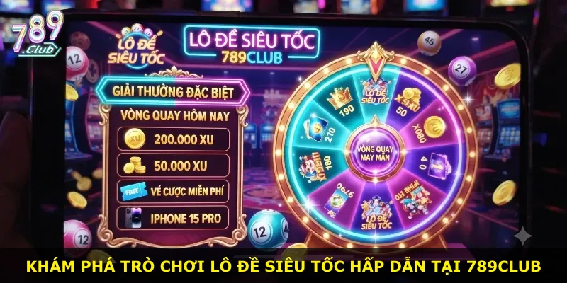 Khám phá trò chơi lô đề siêu tốc hấp dẫn tại 789Club