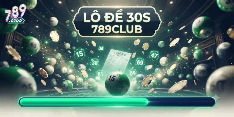 Lô Đề 30S 789Club Trải Nghiệm Tốc Độ Và Vận May Cực Cuốn Hút
