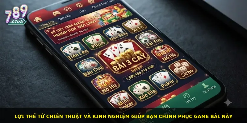 Lợi thế từ chiến thuật và kinh nghiệm giúp bạn chinh phục game bài này