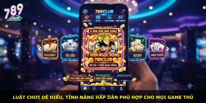 Luật chơi dễ hiểu, tính năng hấp dẫn phù hợp cho mọi game thủ