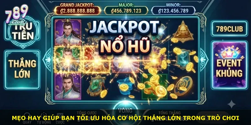 Mẹo hay giúp bạn tối ưu hóa cơ hội thắng lớn trong trò chơi