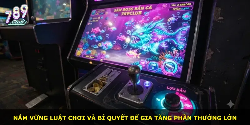 Nắm vững luật chơi và bí quyết để gia tăng phần thưởng lớn