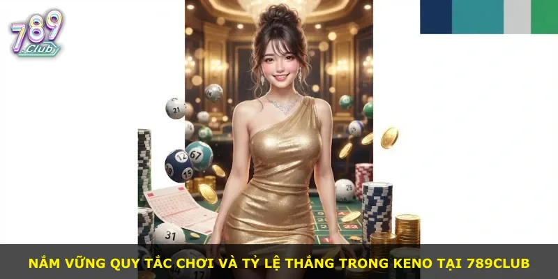 Nắm vững quy tắc chơi và tỷ lệ thắng trong Keno tại 789Club