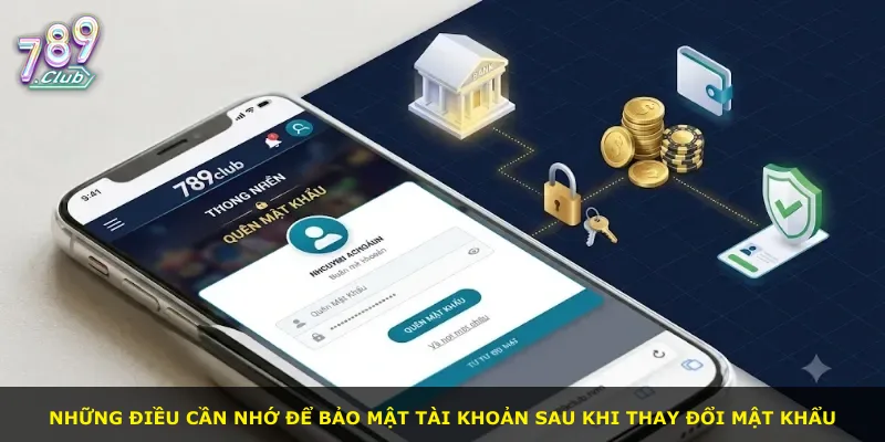 Những điều cần nhớ để bảo mật tài khoản sau khi thay đổi mật khẩu