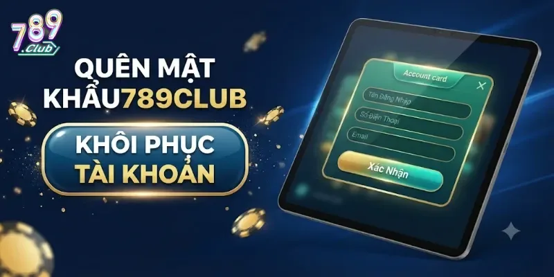 Quên Mật Khẩu 789Club Và Cách Lấy Lại Tài Khoản Dễ Dàng Trong Vài Phút