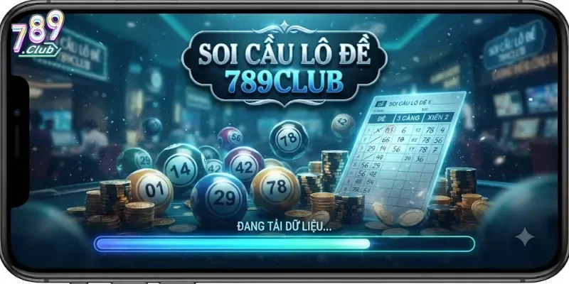 Soi Cầu Lô Đề 789Club Cập Nhật Nhanh, Chốt Số Chuẩn Từng Ngày