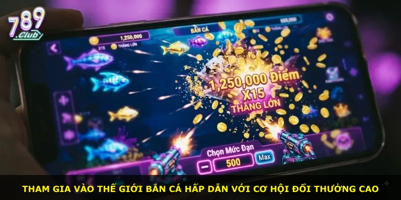 Tham gia vào thế giới bắn cá hấp dẫn với cơ hội đổi thưởng cao