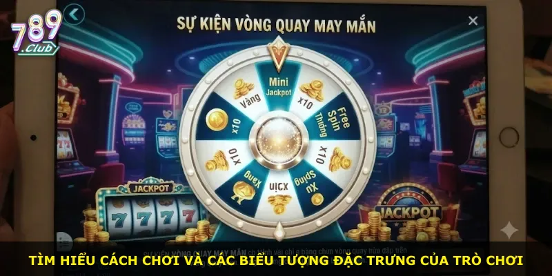 Tìm hiểu cách chơi và các biểu tượng đặc trưng của trò chơi