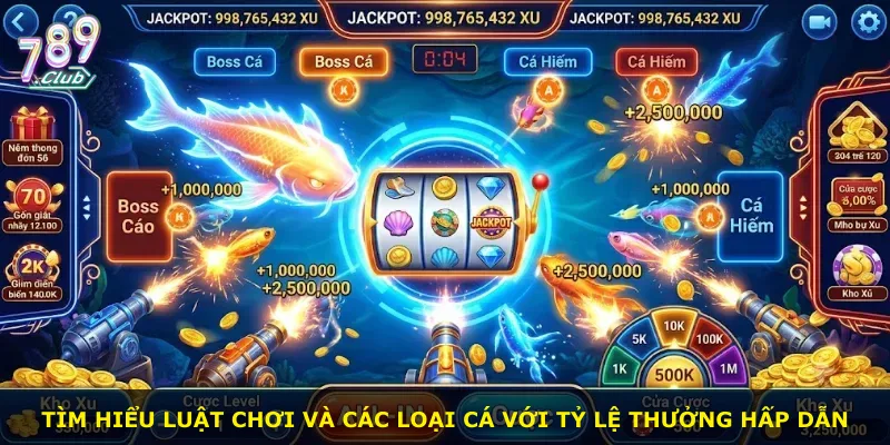 Tìm hiểu luật chơi và các loại cá với tỷ lệ thưởng hấp dẫn