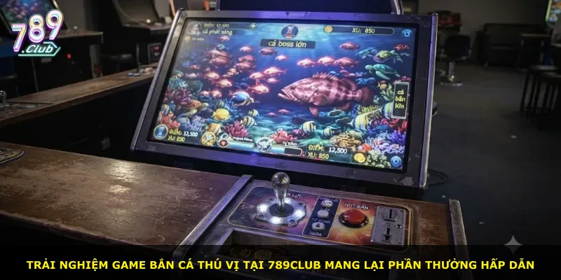 Trải nghiệm game bắn cá thú vị tại 789Club mang lại phần thưởng hấp dẫn