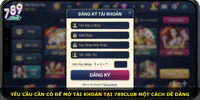 Yêu cầu cần có để mở tài khoản tại 789Club một cách dễ dàng